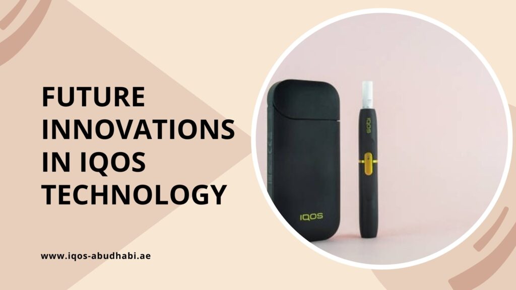 Future Innovations in IQOS Technology