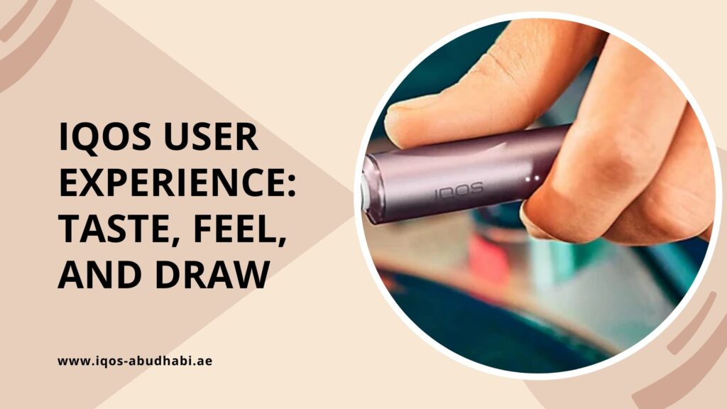 IQOS User Experience Taste, Feel, and Draw