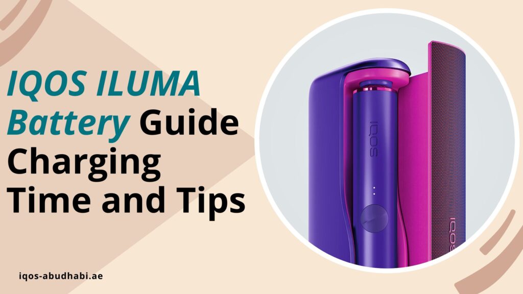 IQOS ILUMA Battery Guide Charging Time and Tips